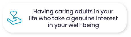 Having caring adults in your life who take a genuine interest in your well-being